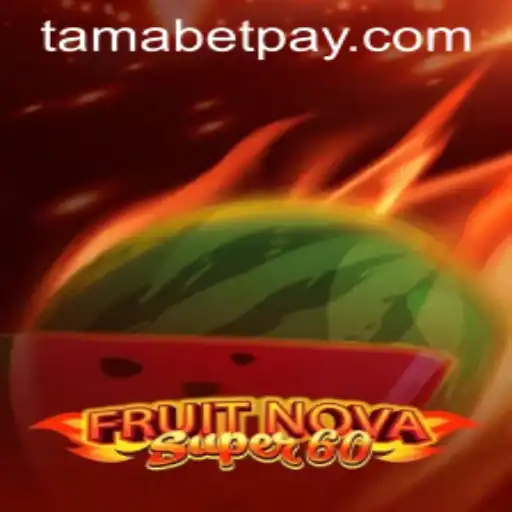 Exploring the Excitement of FruitNovaSuper60 and Its Unique Appeal with Tamabet